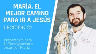 Lección 21: María mejor camino ir a Jesús | Consagración a Jesús por María en 33 días.