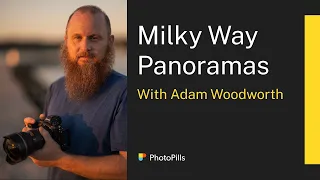 How to Create Stunning Milky Way Panoramas with Adam Woodworth