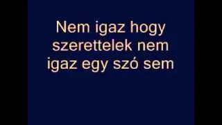 Másolat a következőről: Nem igaz hogy szerettelek nem igaz egy szó sem