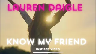 Lauren Daigle | Know my friend | Inspired Video