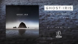 Ghost Iris - Save Yourself (Official Audio Stream)