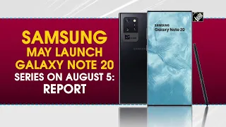 Samsung may launch Galaxy Note 20 series on August 5: Report