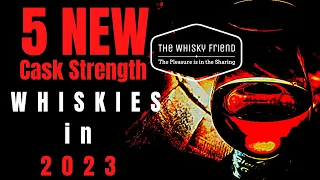 There high ABV and Cask Strength Whiskies for 2023....