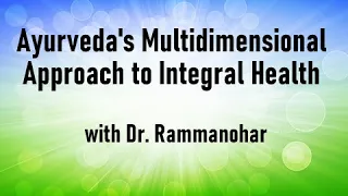 Ayurveda's Multidimensional Approach to Integral Health with Dr.  Rammanohar