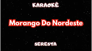 KARAOKÊ - MORANGO DO NORDESTE - SERESTA - ( KARAMETADE )