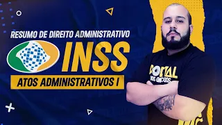 Resumo de Direito Administrativo - Atos Administrativos I - INSS - Professor Igor Teles