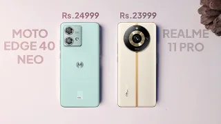 Moto Edge 40 Neo Vs Realme 11 Pro - KONSA BEST HAIN ?