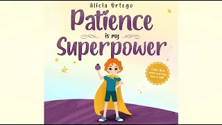 Patience is my Superpower by Alicia Ortego |  A Kid’s Book about Learning How to Wait | Read Aloud