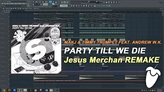 MAKJ & Timmy Trumpet - Party Til We Die (Original Mix) (FL Studio Remake + FLP)
