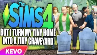 Sims 4 but I turn my tiny home into a tiny graveyard