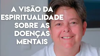 A Visão da Espiritualidade sobre as Doenças Mentais #EP1