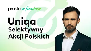 Prosto w fundusz: UNIQA Selektywny Akcji Polskich 22.11.2023