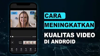 Ubah Video Buram Menjadi Jernih - Cara Meningkatkan Kualitas Video di Android