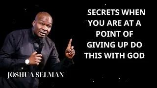 Joshua Selman Messages - SECRETS WHEN YOU ARE AT A POINT OF GIVING UP DO THIS WITH GOD