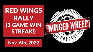 RED WINGS RALLY (3 GAME WIN STREAK!) - Winged Wheel Podcast - Nov. 6th, 2022