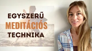 Nagyon egyszerű MEDITÁCIÓS TECHNIKA amivel Te is tudsz meditálni