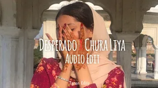 desperado x chura liya - [edit audio]