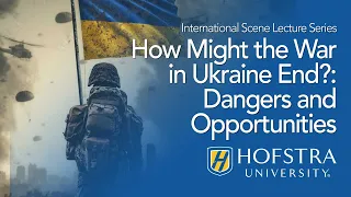 How Might the War in Ukraine End?: Dangers and Opportunities | Hofstra University