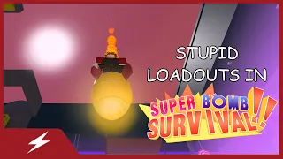 Stupid Loadouts in Super Bomb Survival