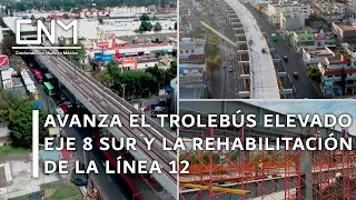 Avances 2° semana de julio, Trolebús Elevado Eje 8 Sur y Rehabilitación de la Línea 12 del Metro