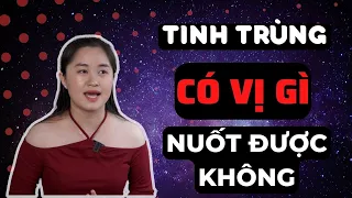 Tinh trùng có vị gì? NUỐT có sao không? | Thanh Nga Official