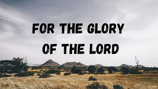 FOR THE GLORY OF THE LORD || LYRICS