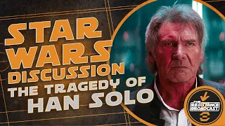 The Tragedy of Han Solo