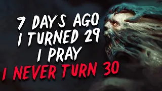 "7 days ago I turned 29, I pray I never turn 30." Creepypasta | Scary Stories from Reddit Nosleep