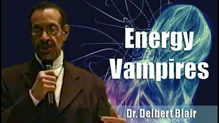 Dr. Delbert Blair | Energy Vampires - (20Mar08) Excerpt