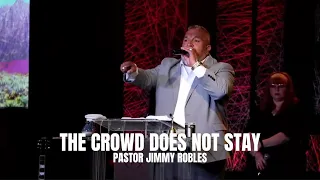 The Crowd Does Not Stay | Pastor Jimmy Robles