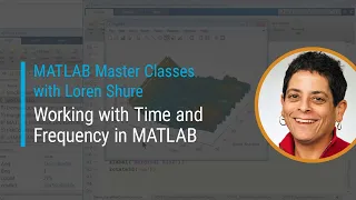 Working with Time and Frequency in MATLAB | Master Class with Loren Shure