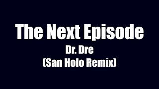 Dr. Dre - The Next Episode (San Holo Remix) lyrics