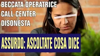 Beccata operatrice Call Center disonesta