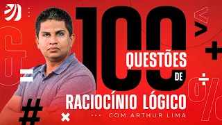 100 questões de Raciocínio Lógico para concursos com Prof. Arthur Lima