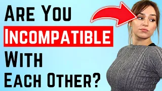 THIS Proves You're Not Compatible With Someone... (18 Warning Signs Of An Incompatible Relationship)