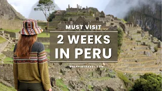 Top Places to Visit in Peru: Unforgettable 2-Week Journey