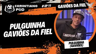 Pulguinha Gaviões da Fiel  - (PULGUINHA) - CORINTIANO POD   #ep11