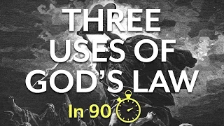 The Three Uses of the Law (In 90 Seconds)