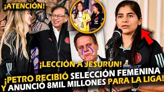 ¡ATENCIÓN! PETRO RECIBE SELECCIÓN FEMENINA DE COLOMBIA Y ANUNCIA 8MIL MILLONES PARA LIGA PROFESIONAL