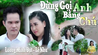 ĐỪNG GỌI ANH BẰNG CHÚ - Nhạc Vui Dân Ca Trữ Tình, Đậm Chất Miền Tây - Lê Như Ft Lương Minh Đạt