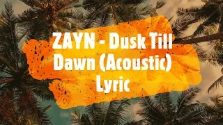 ZAYN   Dusk Till Dawn (Acoustic) Lyric