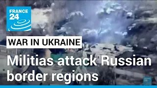 Pro-Ukraine militias attack Russian border regions • FRANCE 24 English