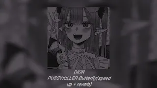 DIOR PUSSYKILLER-Butterfly(speed up + reverb)