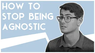How To Stop Being An Agnostic | Road Trip to Truth