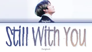 Jungkook (정국) – Still With You (Color Coded Lyrics Han/Rom/Eng)