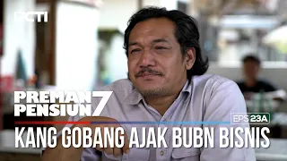 Kang Gobang Ajak Bubun Untuk Bisnis Bareng - PREMAN PENSIUN 7 Part (1/1)