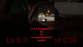 Ls 5.3 C10 vs vortech supercharged Ls swapped el Camino