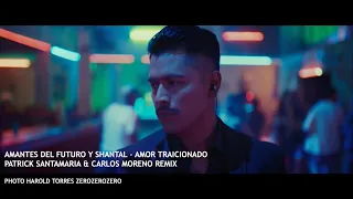 ZeroZeroZero Amantes del Futuro y Shantal-AMOR TRAICIONADO PATRICK SANTAMARIA & CARLOS MORENO REMIX