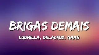 Ludmilla feat. Delacruz e Gaab - Brigas Demais (Letra)