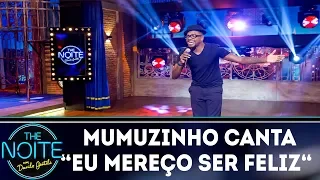 Mumuzinho canta "Eu mereço ser feliz"| The Noite (21/11/18)